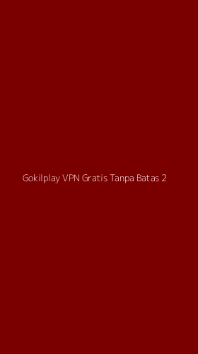 Tampilan Antarmuka Aplikasi Gokilplay Vpn Gratis Tanpa Batas - 2