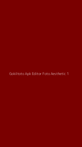 Tampilan Antarmuka Aplikasi Gokiltoto Apk Editor Foto Aesthetic - 1