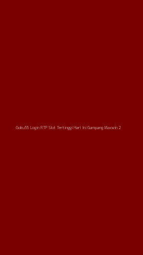 Tampilan Antarmuka Aplikasi Goku55 Login Rtp Slot Tertinggi Hari Ini Gampang Maxwin - 2
