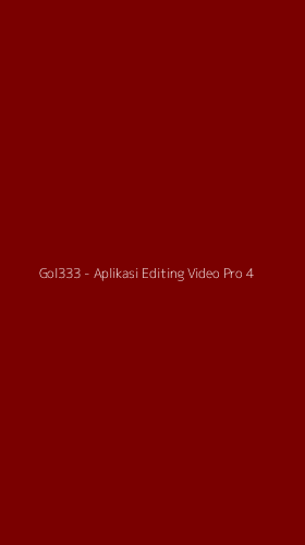 Tampilan Antarmuka Aplikasi Gol333 - Aplikasi Editing Video Pro - 4