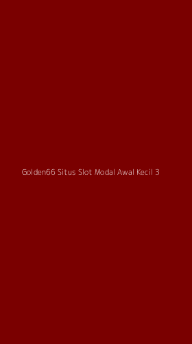Tampilan Antarmuka Aplikasi Golden66 Situs Slot Modal Awal Kecil - 3