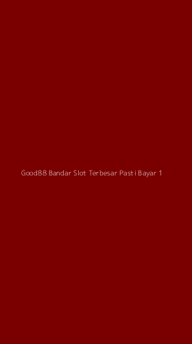 Tampilan Antarmuka Aplikasi Good88 Bandar Slot Terbesar Pasti Bayar - 1
