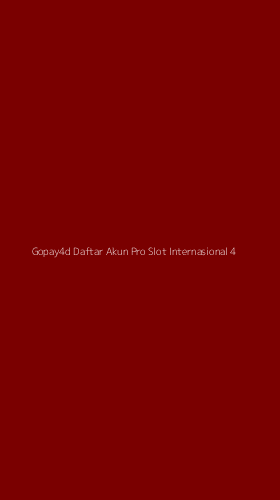 Tampilan Antarmuka Aplikasi Gopay4d Daftar Akun Pro Slot Internasional - 4