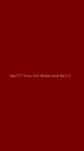 Tampilan Antarmuka Aplikasi Gpo777 Situs Slot Modal Awal Kecil - 2