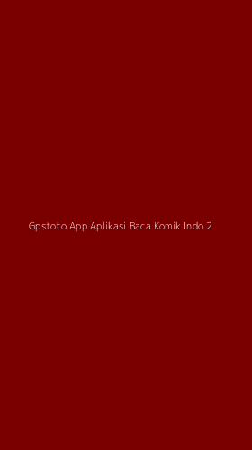 Tampilan Antarmuka Aplikasi Gpstoto App Aplikasi Baca Komik Indo - 2