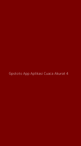 Tampilan Antarmuka Aplikasi Gpstoto App Aplikasi Cuaca Akurat - 4