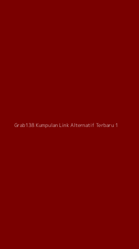 Tampilan Antarmuka Aplikasi Grab138 Kumpulan Link Alternatif Terbaru - 1