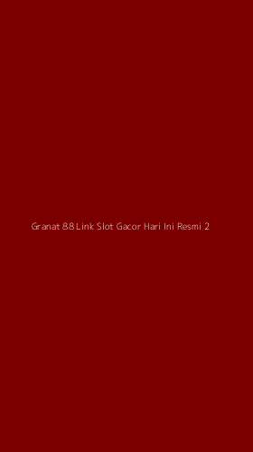 Tampilan Antarmuka Aplikasi Granat 88 Link Slot Gacor Hari Ini Resmi - 2