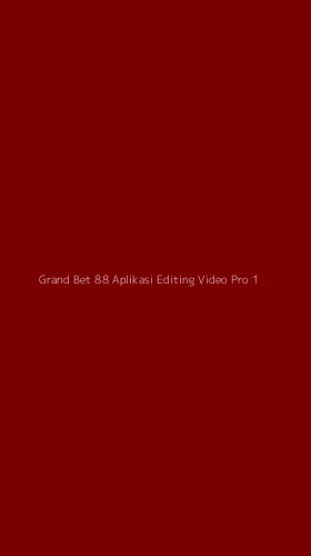 Tampilan Antarmuka Aplikasi Grand Bet 88 Aplikasi Editing Video Pro - 1