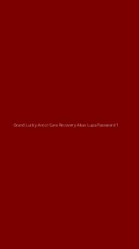 Tampilan Antarmuka Aplikasi Grand Lucky Ancol Cara Recovery Akun Lupa Password - 1