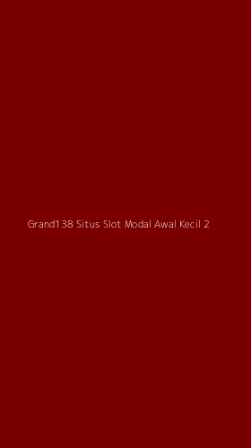 Tampilan Antarmuka Aplikasi Grand138 Situs Slot Modal Awal Kecil - 2