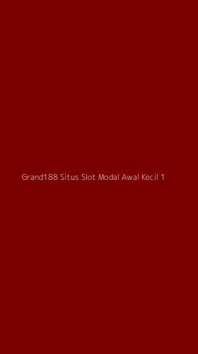 Tampilan Antarmuka Aplikasi Grand188 Situs Slot Modal Awal Kecil - 1