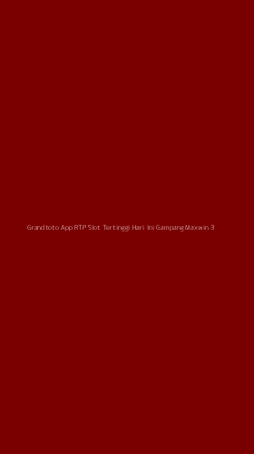 Tampilan Antarmuka Aplikasi Grandtoto App Rtp Slot Tertinggi Hari Ini Gampang Maxwin - 3