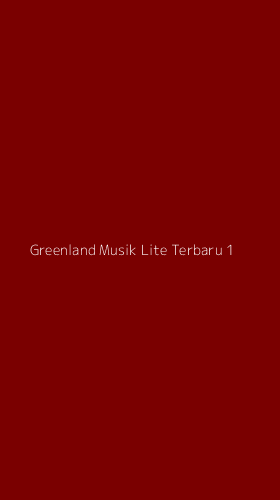 Tampilan Antarmuka Aplikasi Greenland Musik Lite Terbaru - 1