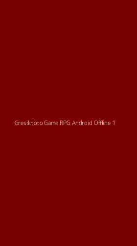 Tampilan Antarmuka Aplikasi Gresiktoto Game Rpg Android Offline - 1