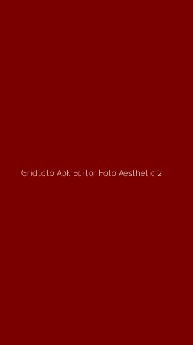 Tampilan Antarmuka Aplikasi Gridtoto Apk Editor Foto Aesthetic - 2