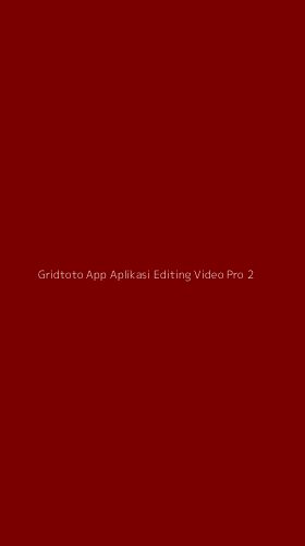 Tampilan Antarmuka Aplikasi Gridtoto App Aplikasi Editing Video Pro - 2