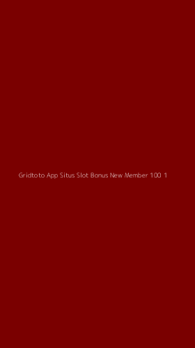 Tampilan Antarmuka Aplikasi Gridtoto App Situs Slot Bonus New Member 100 - 1