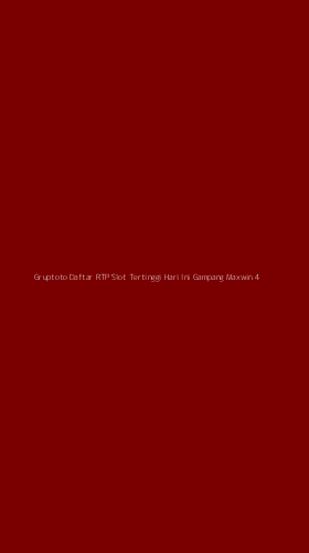 Tampilan Antarmuka Aplikasi Gruptoto Daftar Rtp Slot Tertinggi Hari Ini Gampang Maxwin - 4