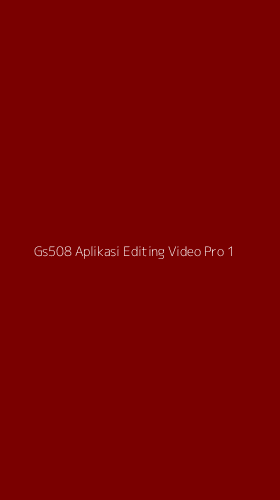 Tampilan Antarmuka Aplikasi Gs508 Aplikasi Editing Video Pro - 1