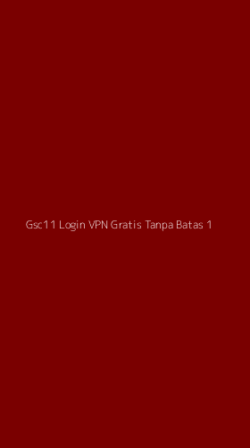 Tampilan Antarmuka Aplikasi Gsc11 Login Vpn Gratis Tanpa Batas - 1