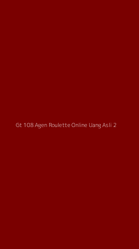 Tampilan Antarmuka Aplikasi Gt 108 Agen Roulette Online Uang Asli - 2