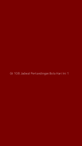 Tampilan Antarmuka Aplikasi Gt 108 Jadwal Pertandingan Bola Hari Ini - 1