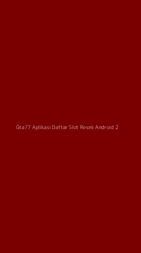 Tampilan Antarmuka Aplikasi Gta77 Aplikasi Daftar Slot Resmi Android - 2