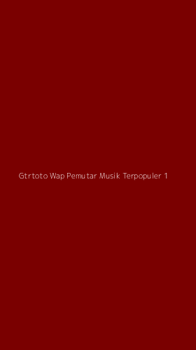 Tampilan Antarmuka Aplikasi Gtrtoto Wap Pemutar Musik Terpopuler - 1