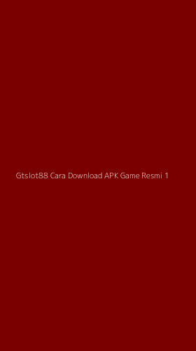 Tampilan Antarmuka Aplikasi Gtslot88 Cara Download Apk Game Resmi - 1