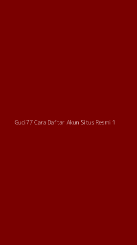 Tampilan Antarmuka Aplikasi Guci77 Cara Daftar Akun Situs Resmi - 1