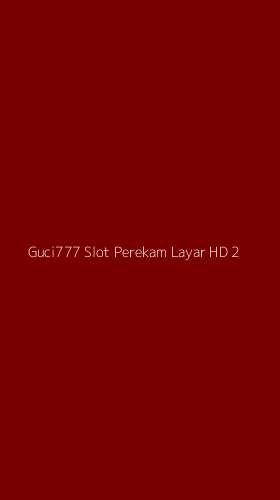 Tampilan Antarmuka Aplikasi Guci777 Slot Perekam Layar Hd - 2