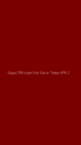 Tampilan Antarmuka Aplikasi Gugus789 Login Slot Gacor Tanpa Vpn - 2