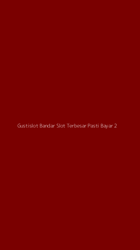 Tampilan Antarmuka Aplikasi Gustislot Bandar Slot Terbesar Pasti Bayar - 2