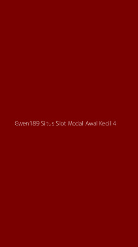 Tampilan Antarmuka Aplikasi Gwen189 Situs Slot Modal Awal Kecil - 4