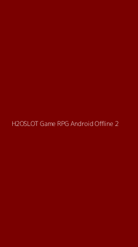 Tampilan Antarmuka Aplikasi H2oslot Game Rpg Android Offline - 2