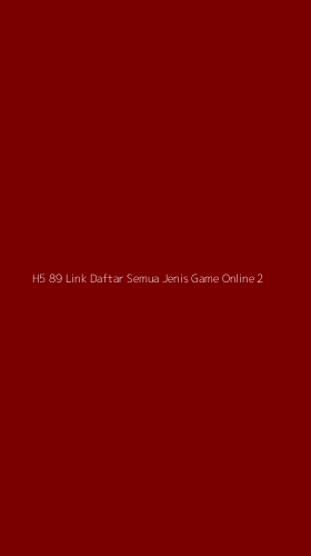 Tampilan Antarmuka Aplikasi H5 89 Link Daftar Semua Jenis Game Online - 2