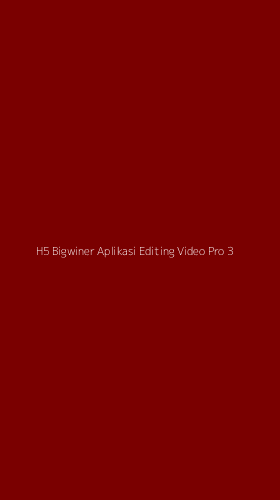 Tampilan Antarmuka Aplikasi H5 Bigwiner Aplikasi Editing Video Pro - 3
