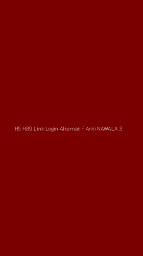 Tampilan Antarmuka Aplikasi H5 H89 Link Login Alternatif Anti Nawala - 3
