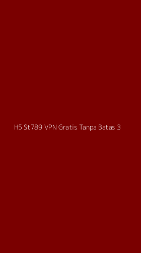 Tampilan Antarmuka Aplikasi H5 St789 Vpn Gratis Tanpa Batas - 3