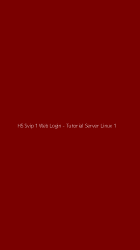 Tampilan Antarmuka Aplikasi H5 Svip 1 Web Login - Tutorial Server Linux - 1