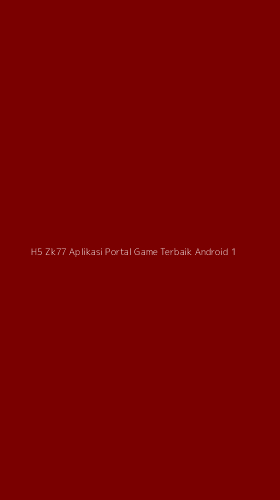 Tampilan Antarmuka Aplikasi H5 Zk77 Aplikasi Portal Game Terbaik Android - 1
