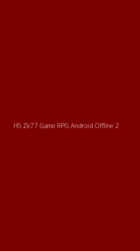 Tampilan Antarmuka Aplikasi H5 Zk77 Game Rpg Android Offline - 2
