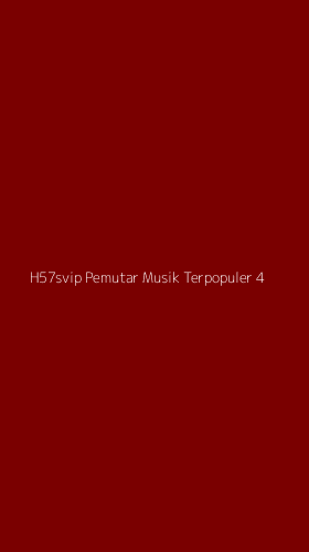 Tampilan Antarmuka Aplikasi H57svip Pemutar Musik Terpopuler - 4