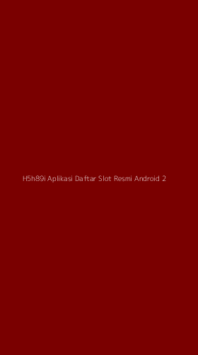 Tampilan Antarmuka Aplikasi H5h89i Aplikasi Daftar Slot Resmi Android - 2