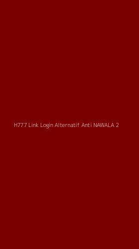 Tampilan Antarmuka Aplikasi H777 Link Login Alternatif Anti Nawala - 2