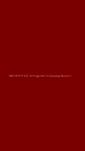 Tampilan Antarmuka Aplikasi H89 H5 Rtp Slot Tertinggi Hari Ini Gampang Maxwin - 1