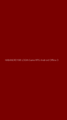 Tampilan Antarmuka Aplikasi Habanero188 Login Game Rpg Android Offline - 3