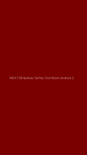 Tampilan Antarmuka Aplikasi Hack138 Aplikasi Daftar Slot Resmi Android - 2