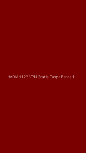 Tampilan Antarmuka Aplikasi Hadiah123 Vpn Gratis Tanpa Batas - 1